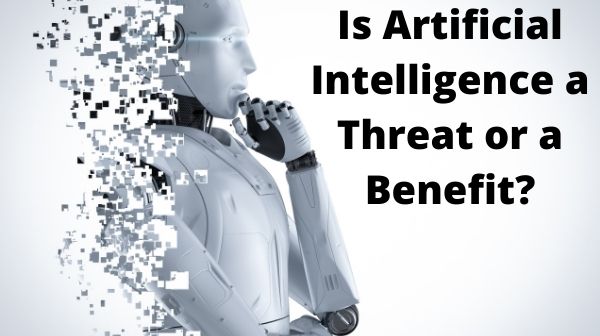 Is Artificial Intelligence a Threat or a Benefit?