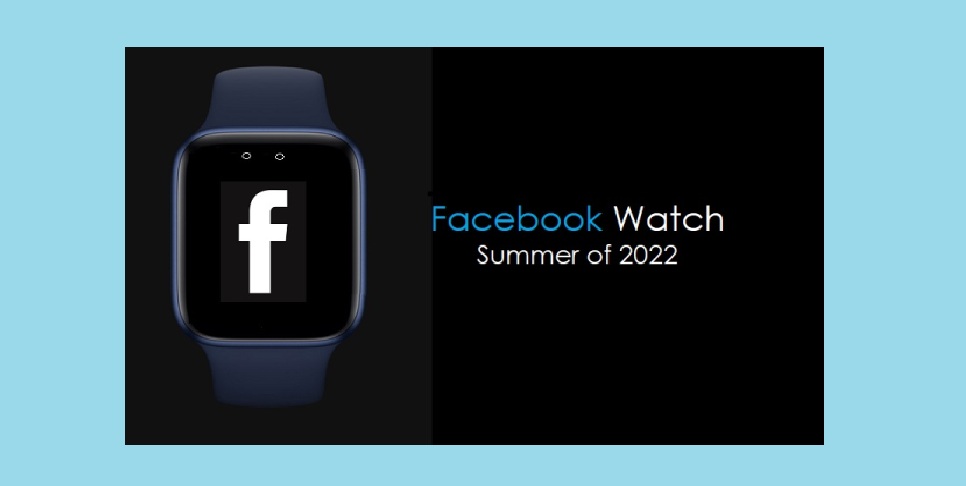 Facebook Smartwatch May be Launched in 2022
