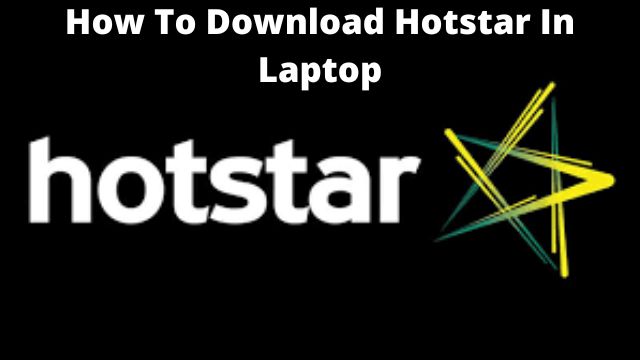 How To Download Hotstar In Laptop