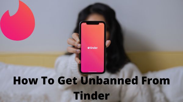 How To Get Unbanned From Tinder