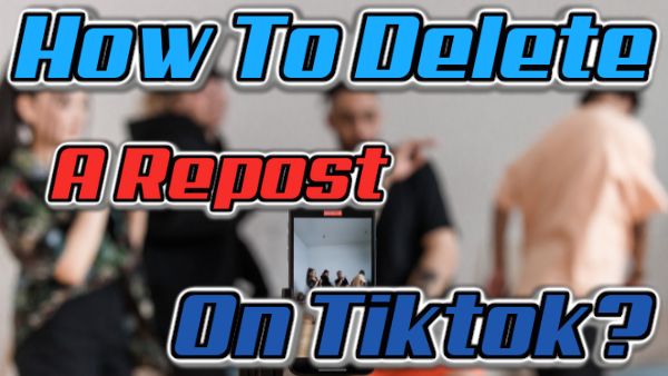 How To Delete A Repost On Tiktok