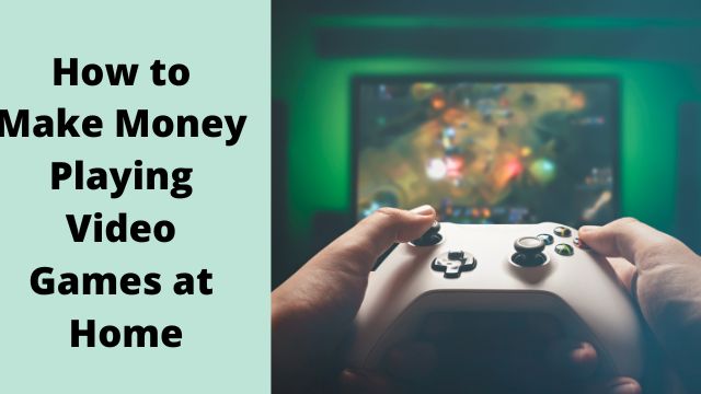 How to Make Money Playing Video Games at Home