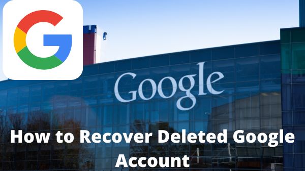 How to Recover Deleted Google Account