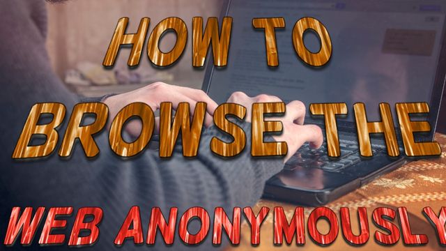 How to browse the web anonymously