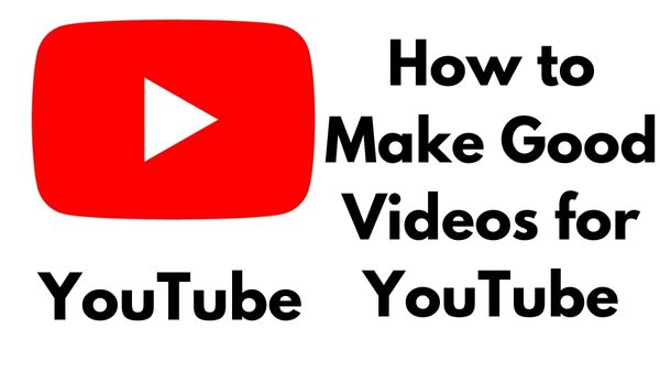 How to Make Good Videos for YouTube