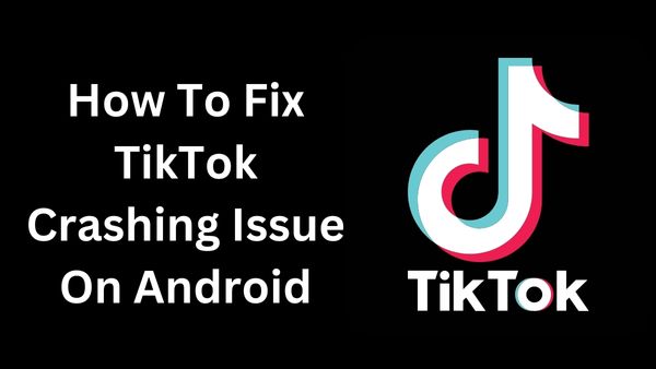 How To Fix TikTok Crashing Issue On Android