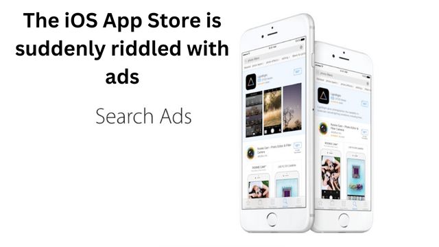 The iOS App Store is suddenly riddled with ads
