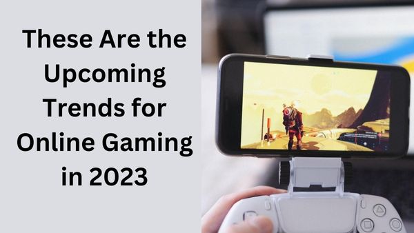 Upcoming Trends for Online Gaming