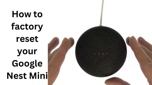 factory reset your Google Nest Mini