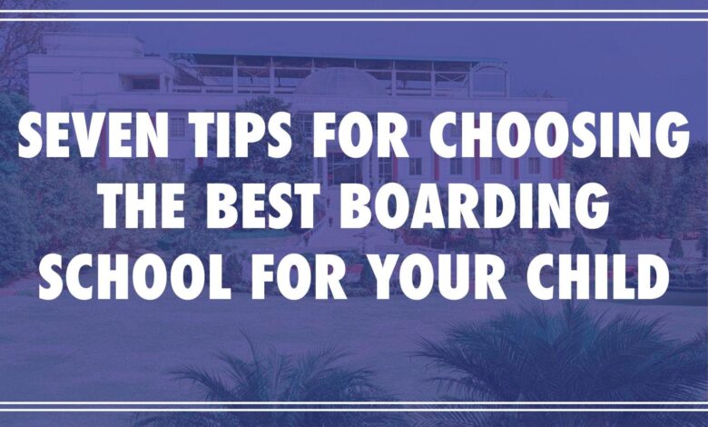 Tips For Choosing The Best Boarding School For Your Child