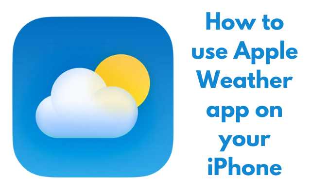 How to use Apple Weather app on your iPhone