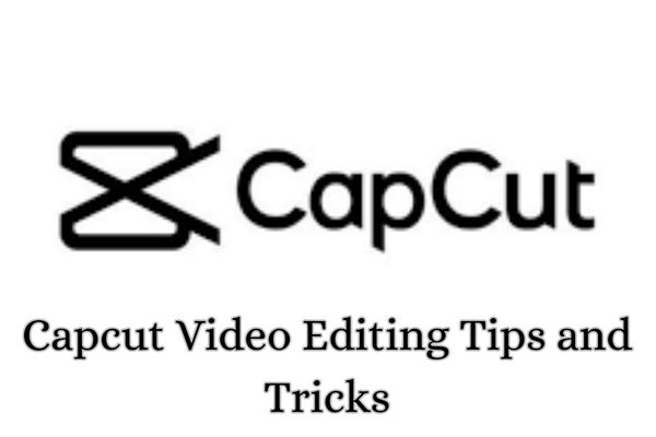 Capcut Video Editing Tips and Tricks