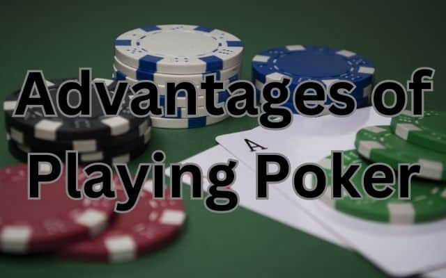 Advantages of Playing Poker