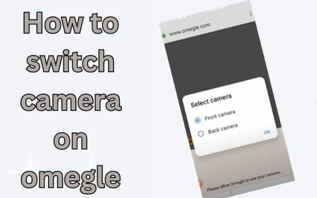 how to switch camera on omegle