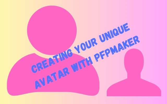 Creating Your Unique Avatar with PFPmaker