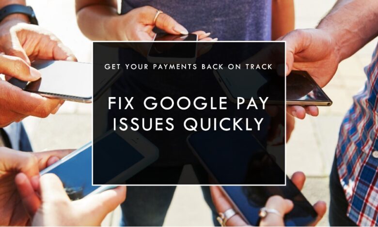 Google Pay Not Working