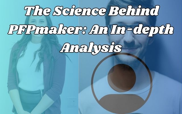 Science Behind PFPmaker
