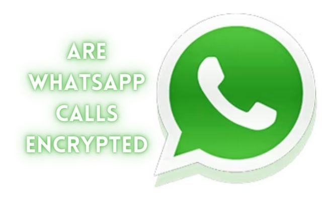 Are WhatsApp Calls Encrypted