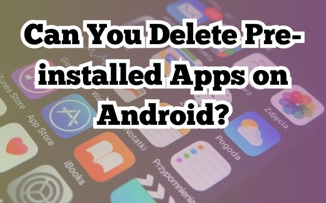 Delete Pre-installed Apps