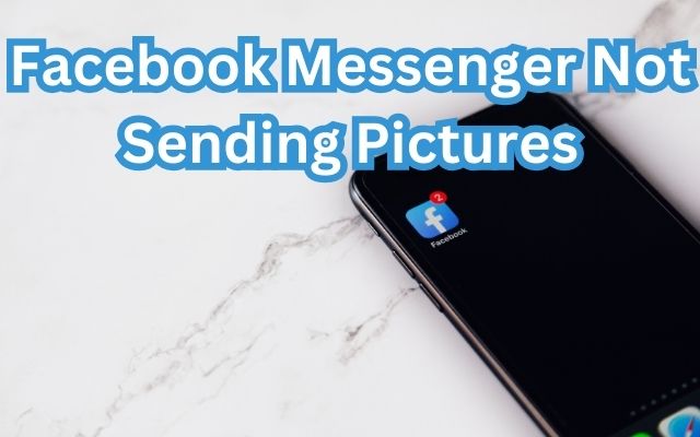 Facebook Messenger Not Sending Pictures