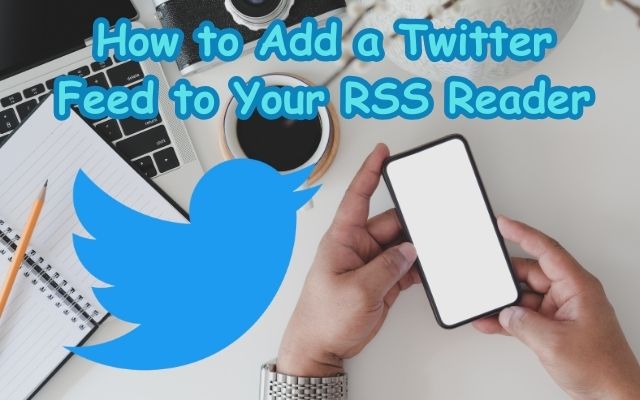 Add a Twitter Feed to Your RSS Reader