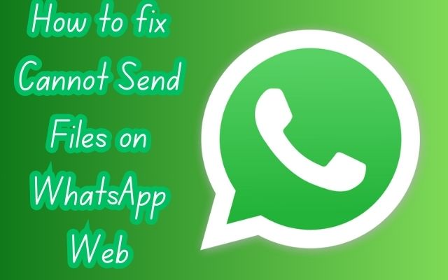 Cannot Send Files on WhatsApp Web