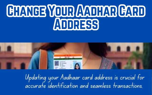 Change Your Aadhar Card Address