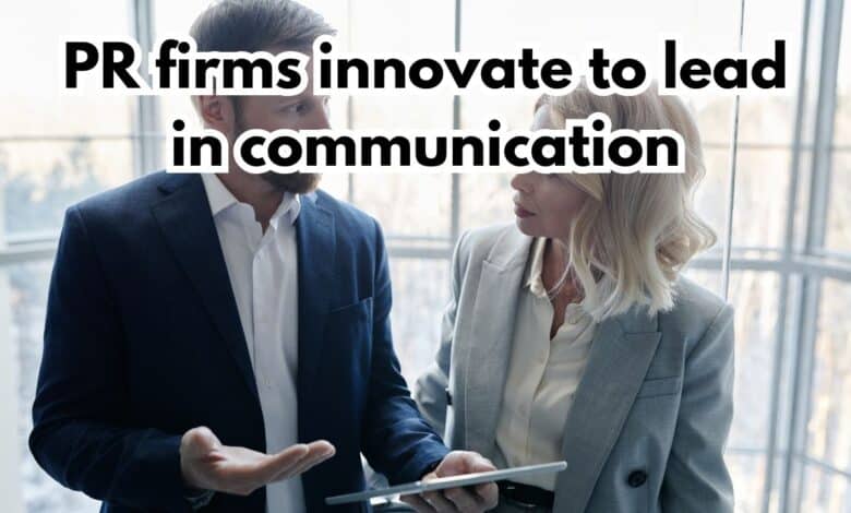PR firms innovate to lead in communication