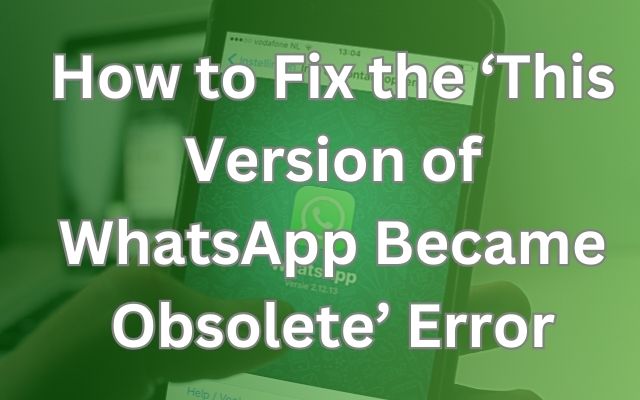 This Version of WhatsApp Became Obsolete