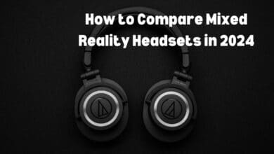 How to Compare Mixed Reality Headsets in 2024