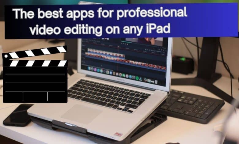The best apps for professional video editing on any iPad